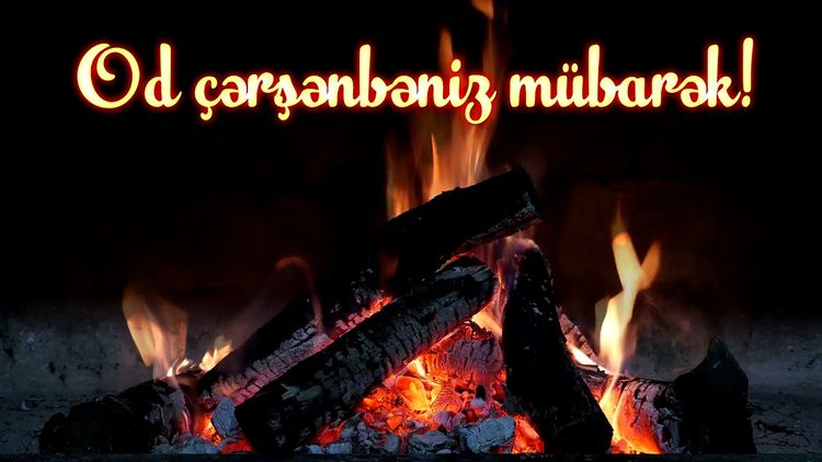 Od çərşənbəniz mübarək!
