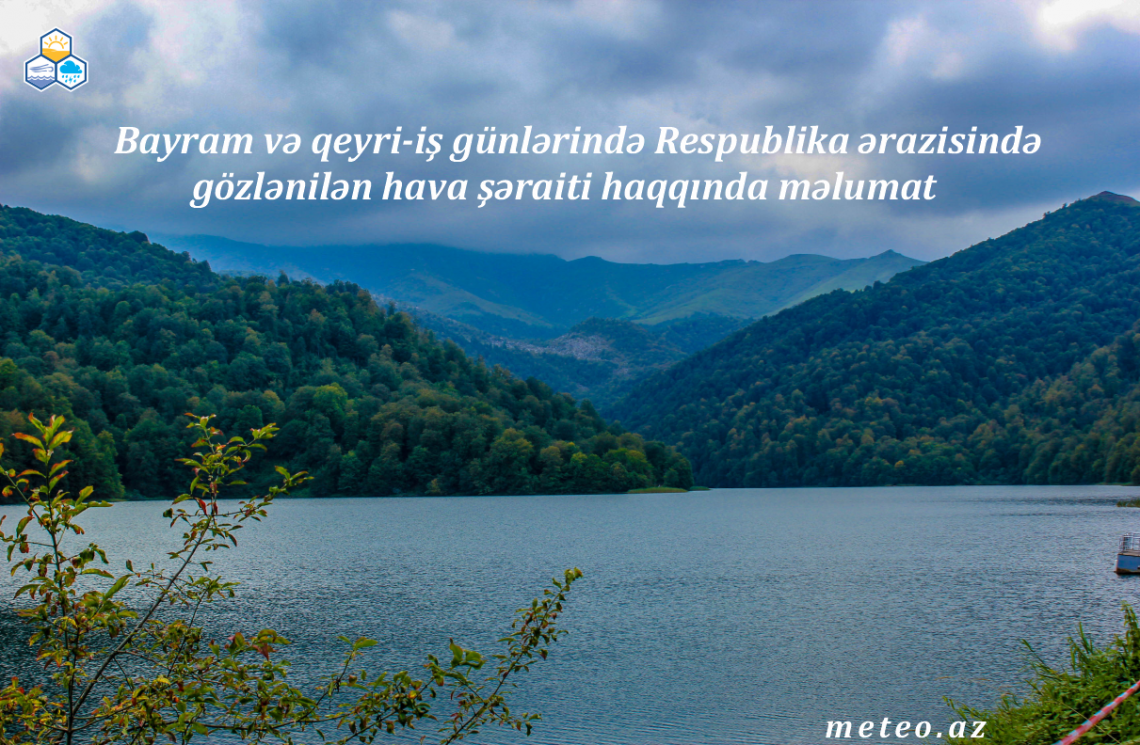 Bayram və qeyri-iş günlərində Respublika ərazisində gözlənilən hava şəraiti haqqında məlumat