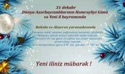 31 dekabr Dünya Azərbaycanlılarının Həmrəyliyi Günü və Yeni il bayramında ölkə ərazisində gözlənilən hava şəraiti
