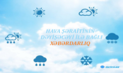 Hava şəraitinin dəyişəcəyi ilə bağlı xəbərdarlıq