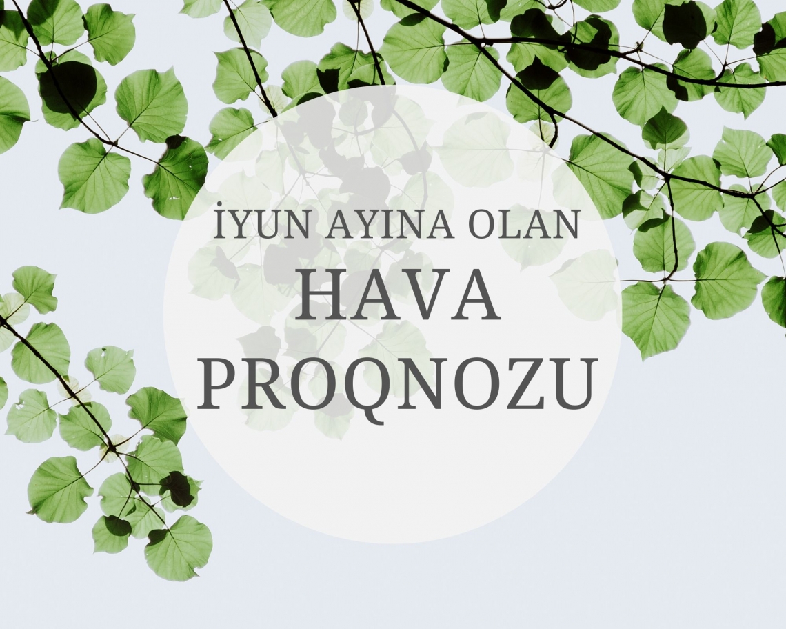 Respublika ərazisi üçün İyun ayına olan hava proqnozu
