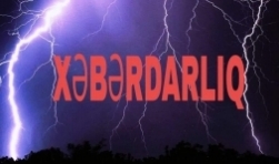 HAVA ŞƏRAİTİNİN DƏYİŞƏCƏYİ İLƏ BAĞLI XƏBƏRDARLIQ!