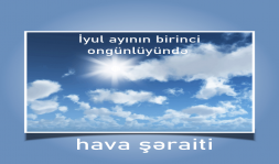 İyul ayının birinci ongünlüyündə havanın temperaturu normadan yüksək olub