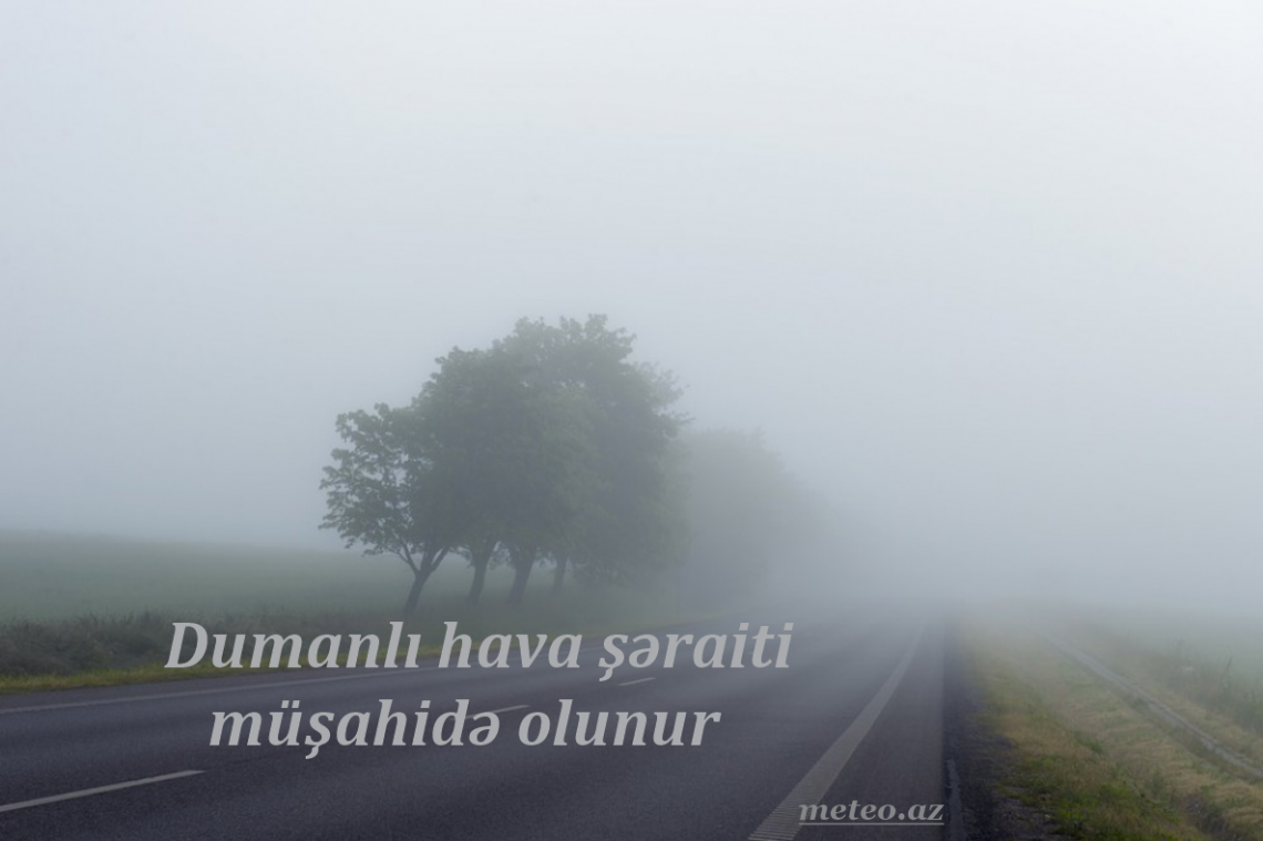 Dumanlı hava şəraiti müşahidə olunur